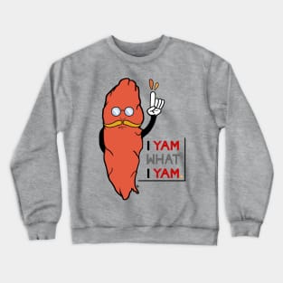 I Yam What I Yam Crewneck Sweatshirt